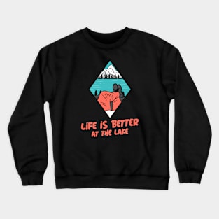 Life is better at the lake Crewneck Sweatshirt